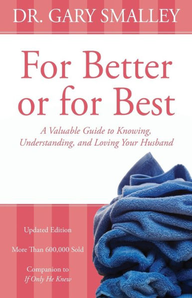 for Better or Best: A Valuable Guide to Knowing, Understanding, and Loving your Husband