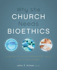 Title: Why the Church Needs Bioethics: A Guide to Wise Engagement with Life's Challenges, Author: Zondervan