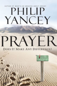 Title: Prayer: Does It Make Any Difference?, Author: Philip Yancey