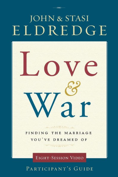 Love and War Participant's Guide: Finding the Marriage You've Dreamed Of