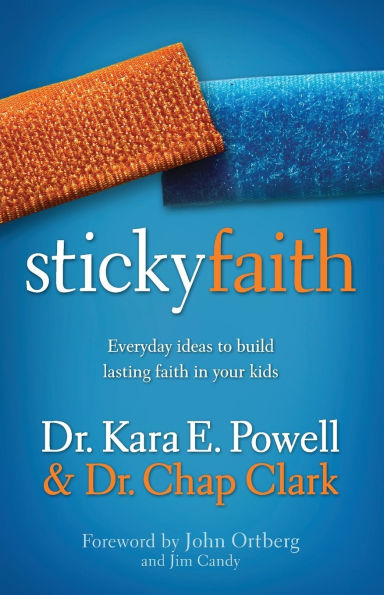 Sticky Faith: Everyday Ideas to Build Lasting Faith Your Kids