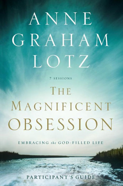 The Magnificent Obsession Bible Study Participant's Guide: Embracing the God-Filled Life