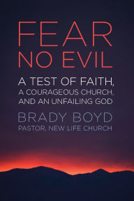 Title: Fear No Evil: A Test of Faith, a Courageous Church, and an Unfailing God, Author: Brady Boyd