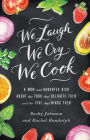 We Laugh, We Cry, We Cook: A Mom and Daughter Dish about the Food That Delights Them and the Love That Binds Them