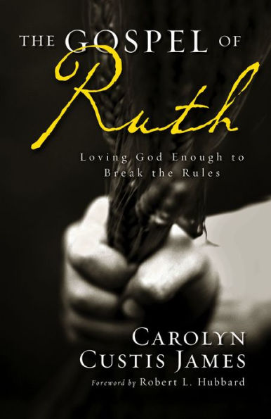 the Gospel of Ruth: Loving God Enough to Break Rules