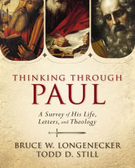 Title: Thinking through Paul: A Survey of His Life, Letters, and Theology, Author: Bruce W. Longenecker