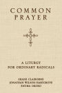 Common Prayer: A Liturgy for Ordinary Radicals