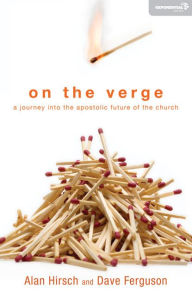 Title: On the Verge: A Journey Into the Apostolic Future of the Church, Author: Alan Hirsch