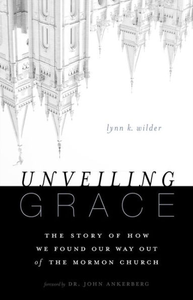 Unveiling Grace: the Story of How We Found Our Way out Mormon Church