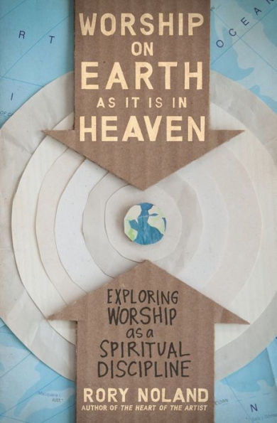 Worship on Earth as It Is in Heaven: Exploring Worship as a Spiritual Discipline