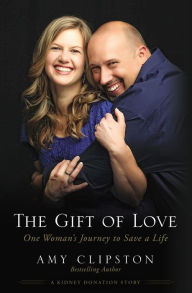 Title: The Gift of Love: One Woman's Journey to Save a Life, Author: Amy Clipston