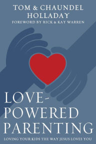 Title: Love-Powered Parenting: Loving Your Kids the Way Jesus Loves You, Author: Tom Holladay