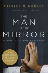 Title: The Man in the Mirror: Solving the 24 Problems Men Face, Author: Patrick M. Morley