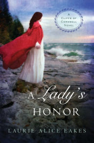 Title: A Lady's Honor (Cliffs of Cornwall Series #1), Author: Laurie Alice Eakes