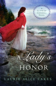 Title: A Lady's Honor (Cliffs of Cornwall Series #1), Author: Laurie Alice Eakes