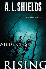Title: Wilderness Rising, Author: A.L. Shields