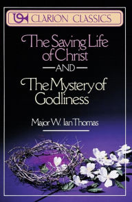 Title: The Saving Life of Christ and the Mystery of Godliness, Author: W. Ian Thomas