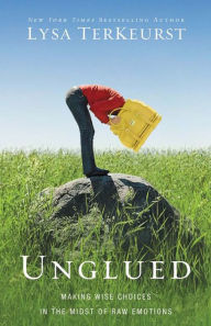 Title: Unglued: Making Wise Choices in the Midst of Raw Emotions, Author: Lysa TerKeurst