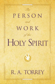 Title: The Person and Work of the Holy Spirit, Author: R. A. Torrey