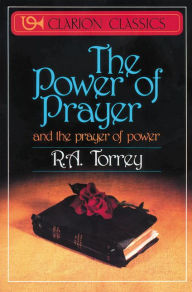 Title: The Power of Prayer: And the Prayer of Power, Author: R. A. Torrey