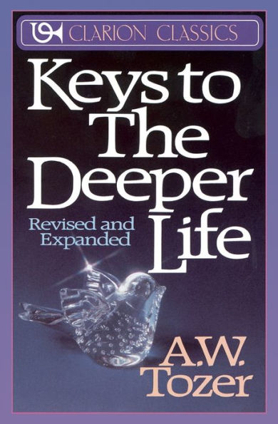 Keys to the Deeper Life: a Short Collection of Essays That Will Lead You Transformative Life with God