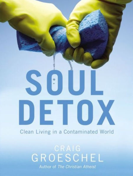 Soul Detox: Clean Living in a Contaminated World