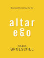 Altar Ego: Becoming Who God Says You Are