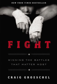 Title: Fight: Winning the Battles That Matter Most, Author: Craig Groeschel