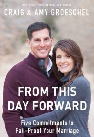 From This Day Forward Five Commitments To Fail Proof Your Marriage From This Day Forward Five Commitments To Fail Proof Your Marriage