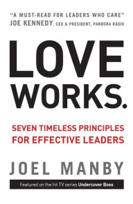 Title: Love Works: Seven Timeless Principles for Effective Leaders, Author: Joel Manby