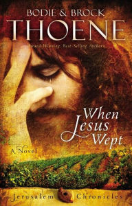 Title: When Jesus Wept, Author: Bodie and Brock Thoene