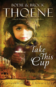 Title: Take This Cup: A Novel, Author: Bodie Thoene