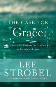 Title: The Case for Grace: A Journalist Explores the Evidence of Transformed Lives, Author: Lee Strobel