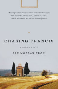 Title: Chasing Francis: A Pilgrim's Tale, Author: Ian Morgan Cron