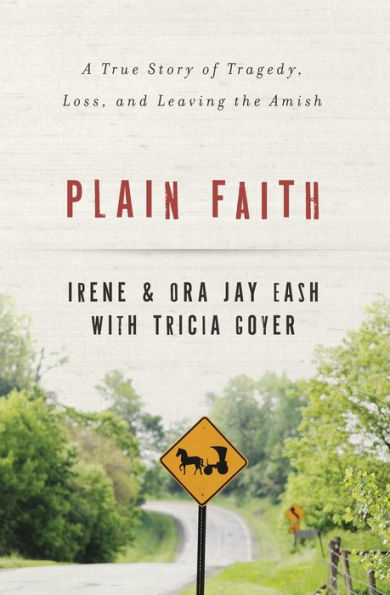 Plain Faith: A True Story of Tragedy, Loss and Leaving the Amish