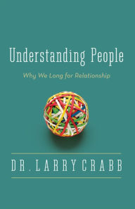 Title: Understanding People: Why We Long for Relationship, Author: Larry Crabb