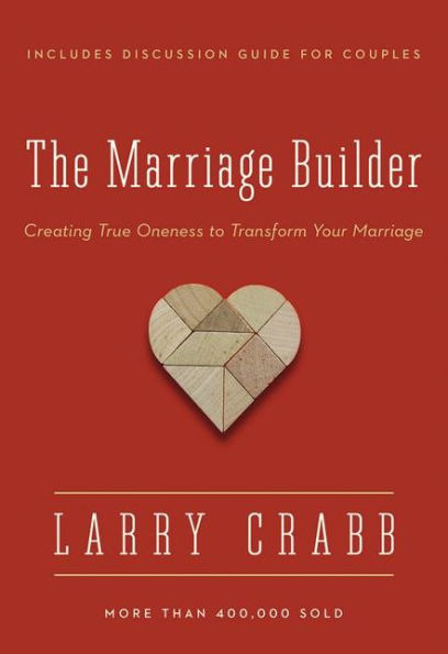 The Marriage Builder: Creating True Oneness to Transform Your Marriage