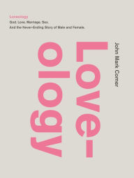Title: Loveology: God. Love. Marriage. Sex. And the Never-Ending Story of Male and Female., Author: John Mark Comer