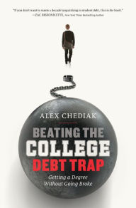 Title: Beating the College Debt Trap: Getting a Degree Without Going Broke, Author: Alex Chediak