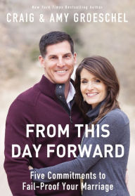 Title: From This Day Forward: Five Commitments to Fail-Proof Your Marriage, Author: Craig Groeschel