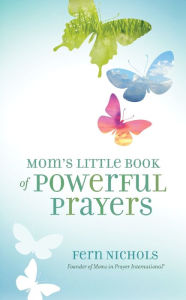 Title: Mom's Little Book of Powerful Prayers, Author: Fern Nichols