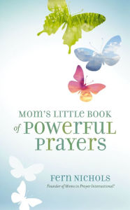 Title: Mom's Little Book of Powerful Prayers, Author: Fern Nichols