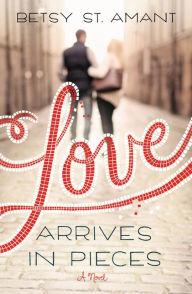 Title: Love Arrives in Pieces, Author: Betsy St. Amant