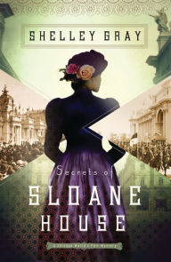 Title: Secrets of Sloane House (Chicago World's Fair Mystery Series #1), Author: Shelley Gray