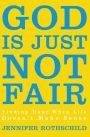 God Is Just Not Fair: Finding Hope When Life Doesn't Make Sense