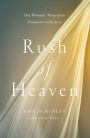 Rush of Heaven: One Woman's Miraculous Encounter with Jesus