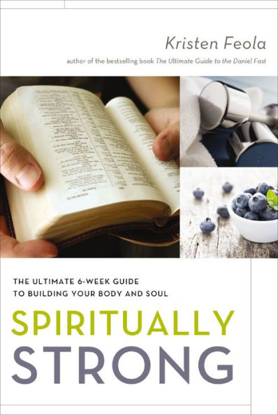 Spiritually Strong: The Ultimate 6-Week Guide to Building Your Body and Soul