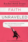 Faith Unraveled: How a Girl Who Knew All the Answers Learned to Ask Questions