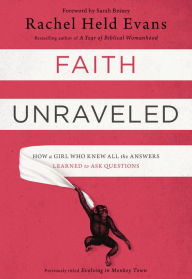 Title: Faith Unraveled: How a Girl Who Knew All the Answers Learned to Ask Questions, Author: Rachel Held Evans