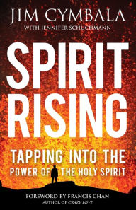 Title: Spirit Rising: Tapping into the Power of the Holy Spirit, Author: Jim Cymbala